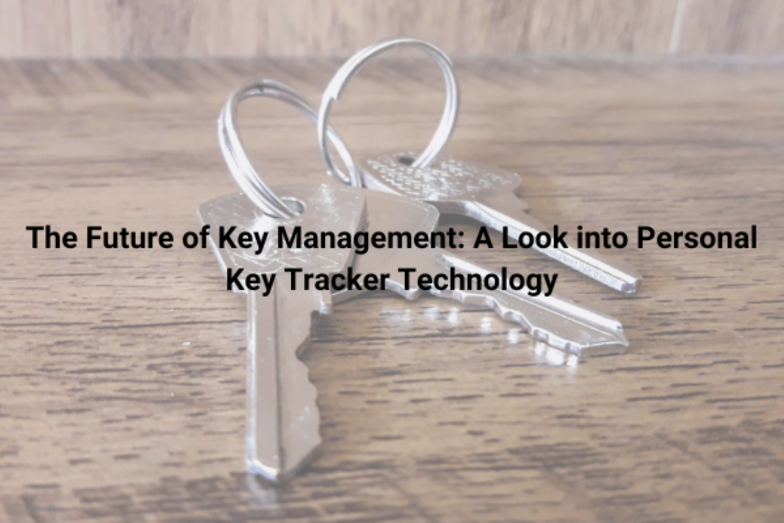 The Future of Key Management: A Look into Personal Key Tracker Technology