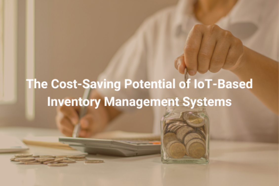 The Cost-Saving Potential of IoT-Based Inventory Management Systems