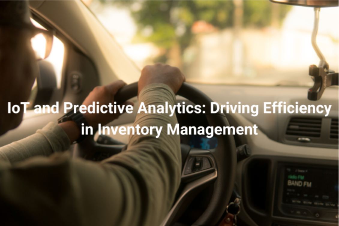 IoT and Predictive Analytics: Driving Efficiency in Inventory Management