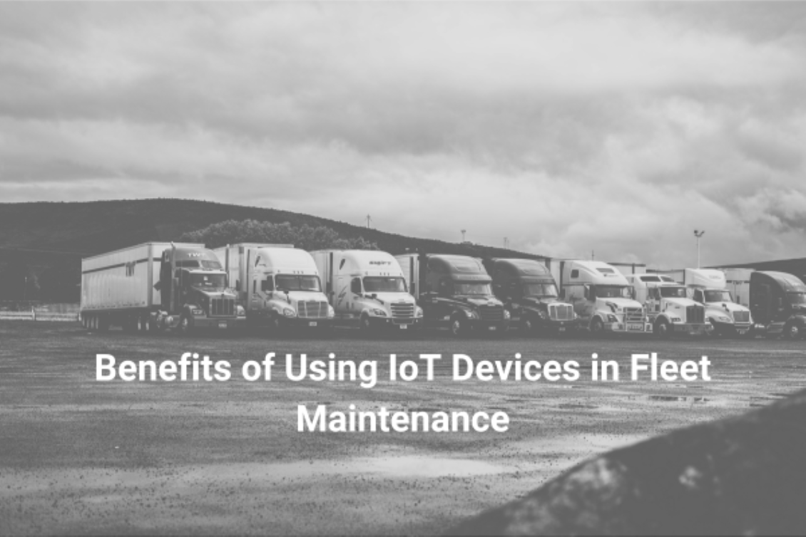 Benefits of Using IoT Devices in Fleet Maintenance