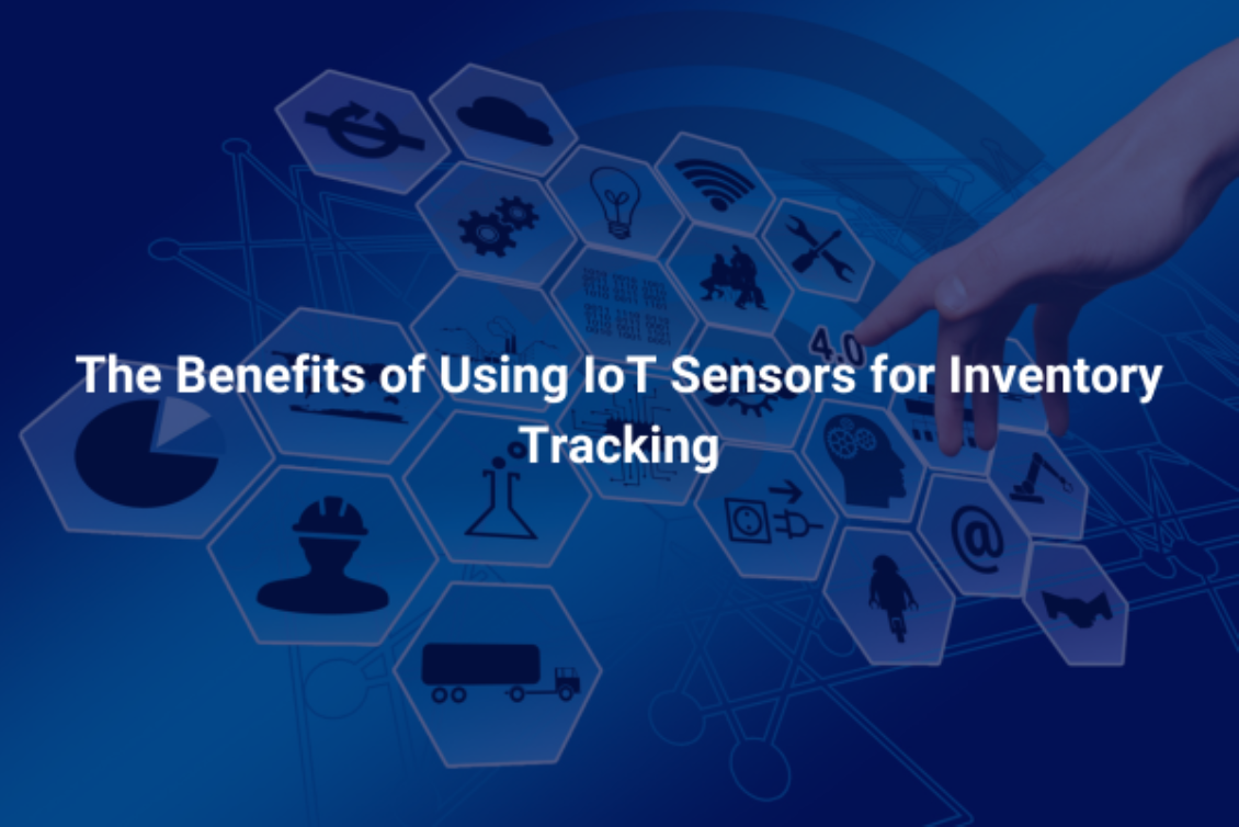 The Benefits of Using IoT Sensors for Inventory Tracking