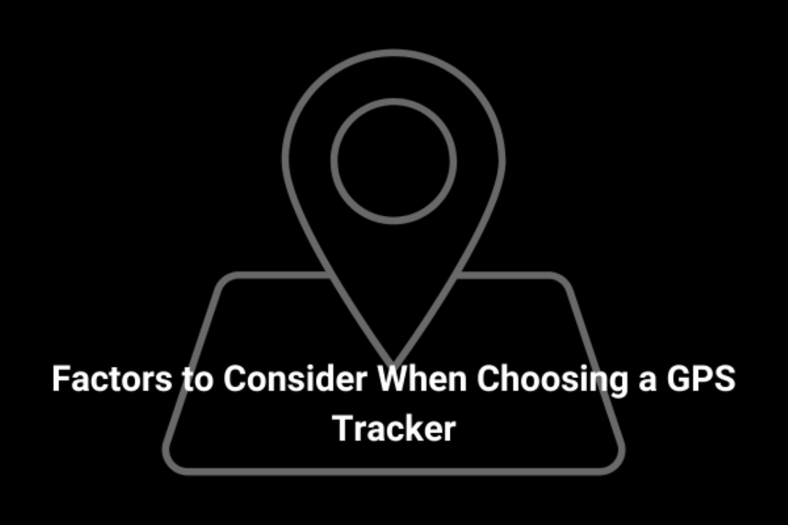 Factors to Consider When Choosing a GPS Tracker