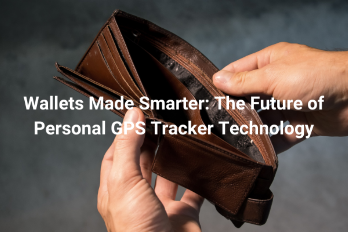 Wallets Made Smarter: The Future of Personal GPS Tracker Technology