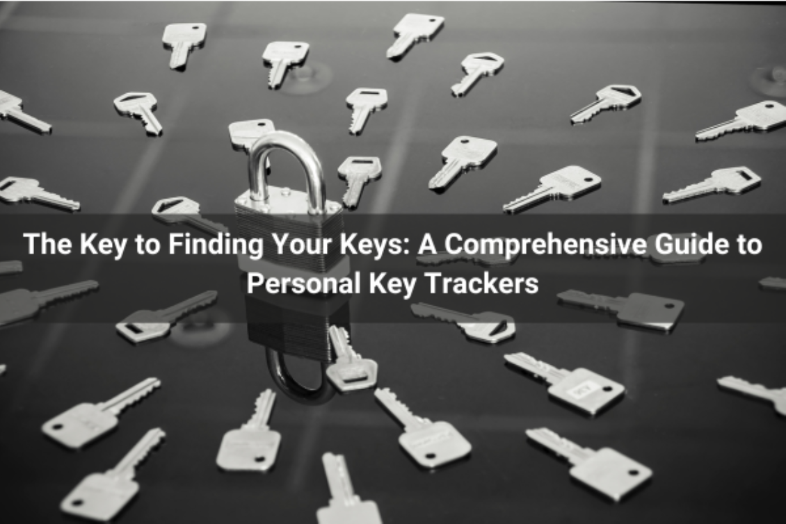 The Key to Finding Your Keys: A Comprehensive Guide to Personal Key Trackers