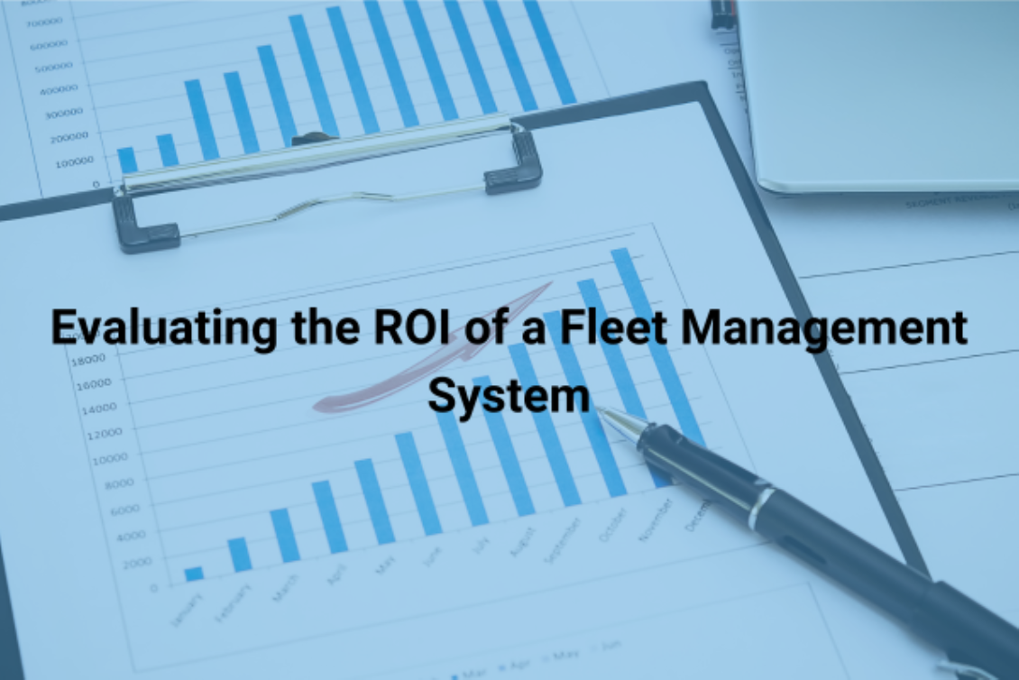 Evaluating the ROI of a Fleet Management System
