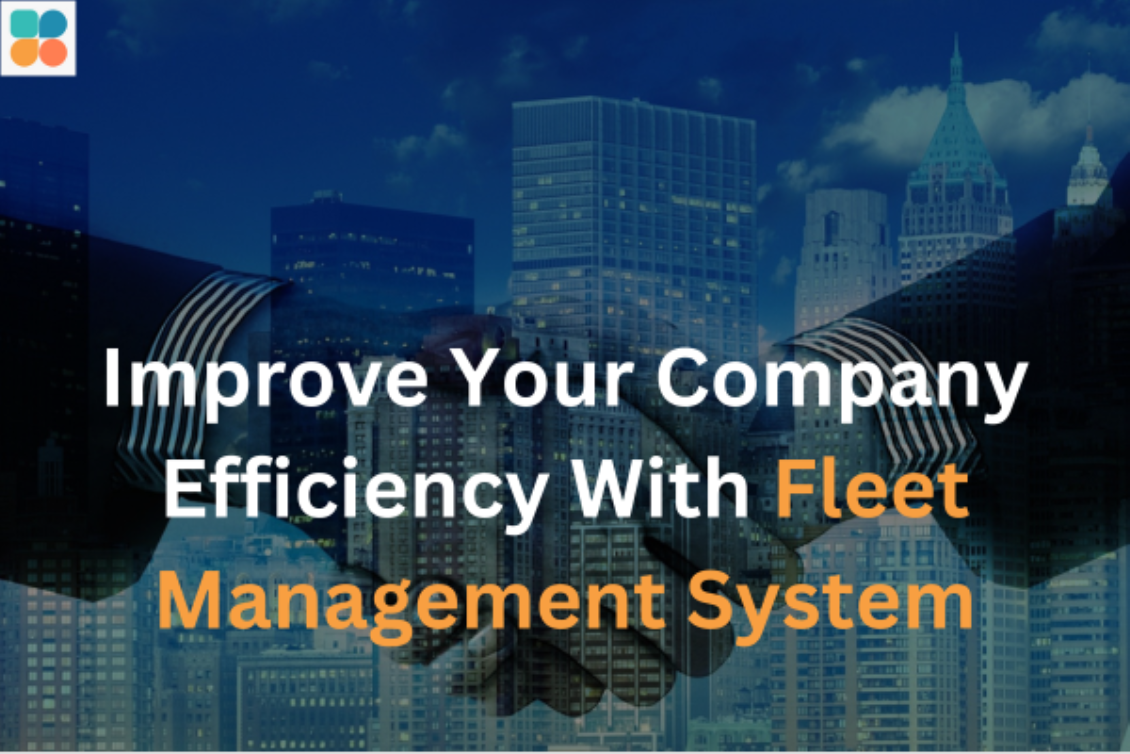 How a Fleet Management System Can Improve Your Company